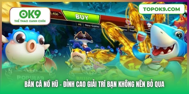 Bắn Cá Nổ Hũ | Đỉnh Cao Giải Trí Bạn Không Nên Bỏ Qua 1 Bắn Cá Nổ Hũ | Đỉnh Cao Giải Trí Bạn Không Nên Bỏ Qua