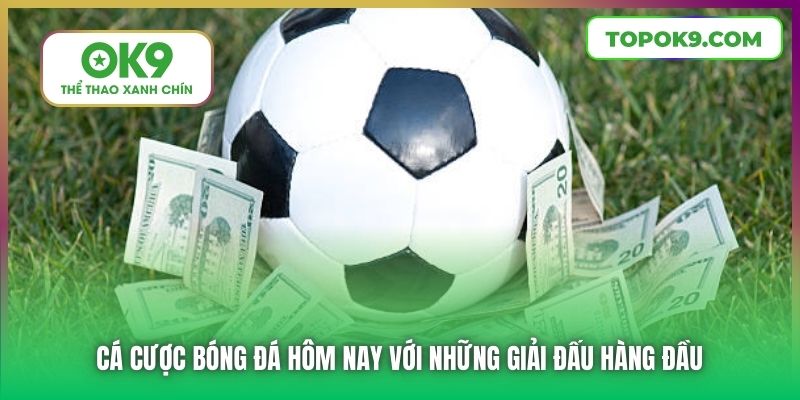 Cá cược bóng đá hôm nay với những giải đấu hàng đầu