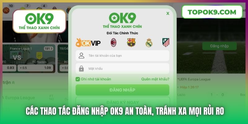 Các thao tác đăng nhập OK9 an toàn, tránh xa mọi rủi ro