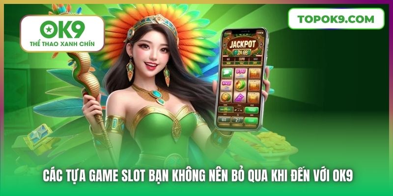 Nổ Hũ Trực Tuyến | Game Cược Đổi Thưởng Lôi Cuốn Tại OK9 7 Các tựa game slot bạn không nên bỏ qua khi đến với OK9