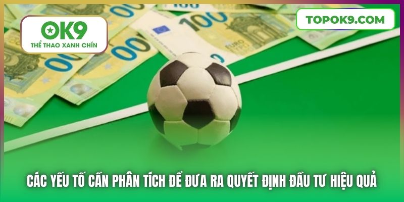 Các yếu tố cần phân tích để đưa ra quyết định đầu tư hiệu quả