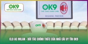 CLB AC Milan | Đối Tác Chính Thức Của Nhà Cái Uy Tín OK9 3 CLB AC Milan Chính Thức Hợp Tác Cùng Nhà Cái Thể Thao OK9