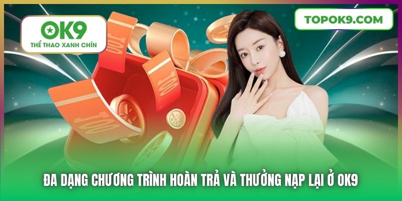 Đa dạng chương trình hoàn trả và thưởng nạp lại ở OK9