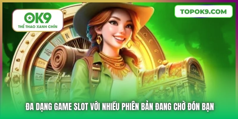 Đa dạng game slot với nhiều phiên bản đang chờ đón bạn