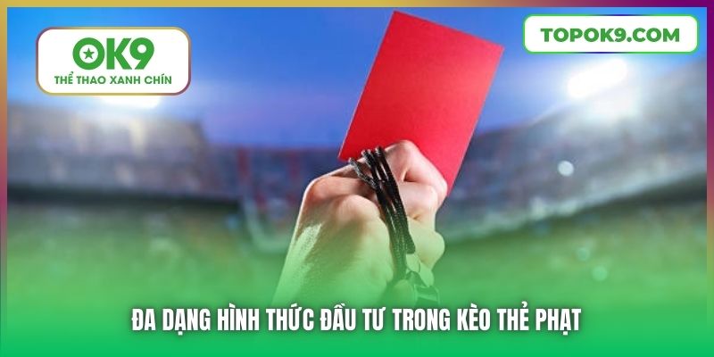 Đa dạng hình thức đầu tư trong kèo thẻ phạt
