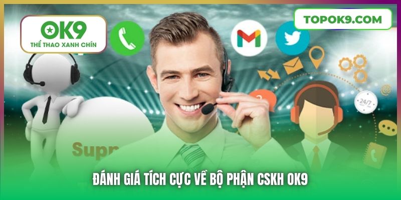 Đánh giá tích cực về bộ phận CSKH OK9