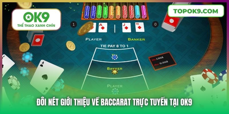 Baccarat Trực Tuyến | Toàn Diện Về Luật Chơi & Cách Cược 5 Đôi nét giới thiệu về Baccarat trực tuyến tại OK9