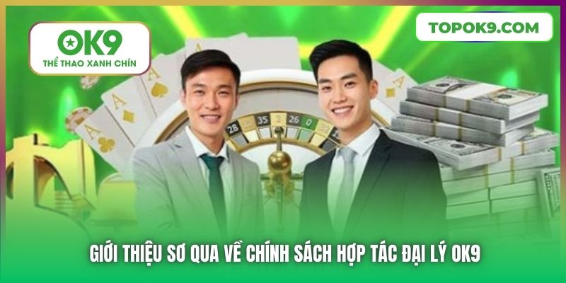 Đại Lý OK9 1 Giới thiệu sơ qua về chính sách hợp tác đại lý OK9