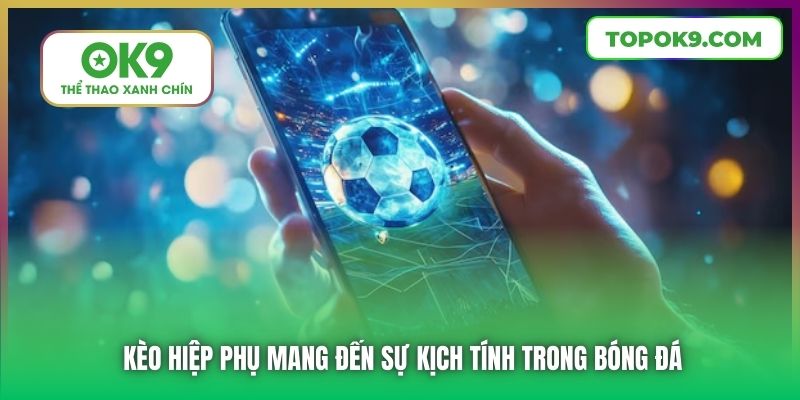 Kèo hiệp phụ mang đến sự kịch tính trong bóng đá