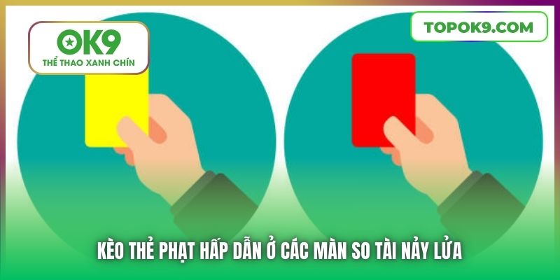 Kèo thẻ phạt hấp dẫn ở các màn so tài nảy lửa