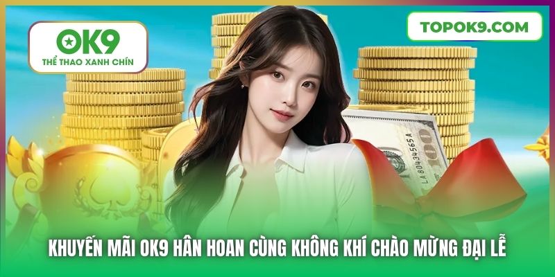 Khuyến mãi OK9 - Hàng ngàn ưu đãi hấp dẫn lên tới 1000 tỷ đồng mừng đại lễ 30/4 - 1/5