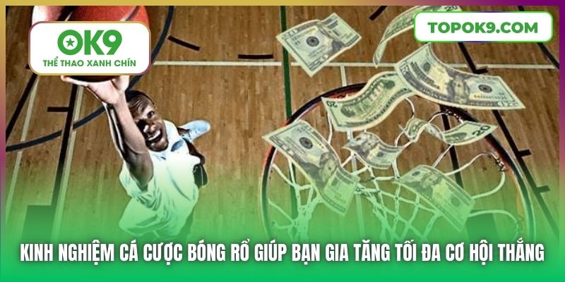 Kinh nghiệm cá cược bóng rổ giúp bạn gia tăng tối đa cơ hội thắng