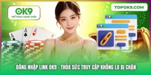 Đăng Nhập Link OK9 - Thỏa Sức Truy Cập Không Lo Bị Chặn