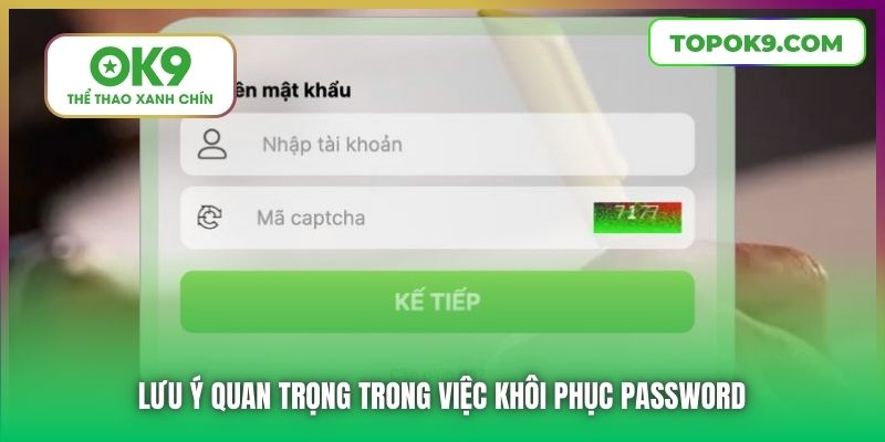 Quên Mật Khẩu OK9 | Hướng Dẫn Chi Tiết Cách Lấy Lại An Toàn 7 Lưu ý quan trọng trong việc khôi phục password