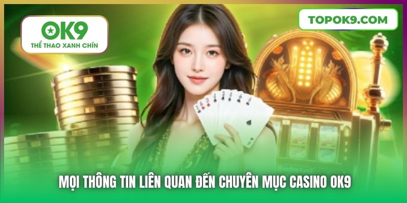 Mọi thông tin liên quan đến chuyên mục Live Casino OK9
