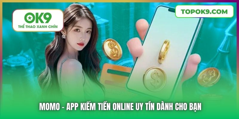 OK9 Gợi Ý 5+ Những App Kiếm Tiền Online Uy Tín Dành Cho Bạn 6 Momo - app kiếm tiền online uy tín dành cho bạn