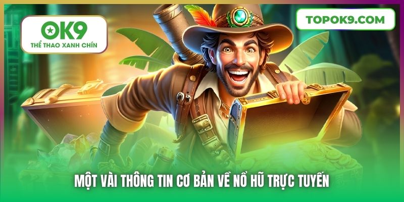 Nổ Hũ Trực Tuyến | Game Cược Đổi Thưởng Lôi Cuốn Tại OK9 5 Một vài thông tin cơ bản về Nổ Hũ trực tuyến