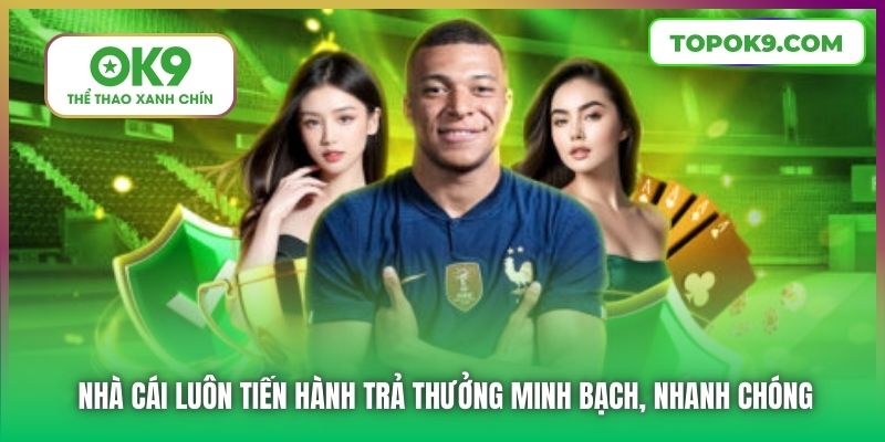 Nhà cái luôn tiến hành trả thưởng minh bạch, nhanh chóng