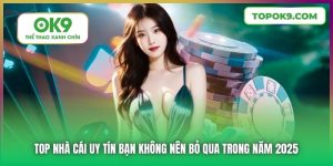 Top Nhà Cái Uy Tín Bạn Không Nên Bỏ Qua Trong Năm 2025