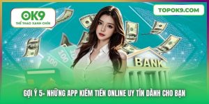 OK9 gợi Ý 5+ Những App Kiếm Tiền Online Uy Tín Dành Cho Bạn