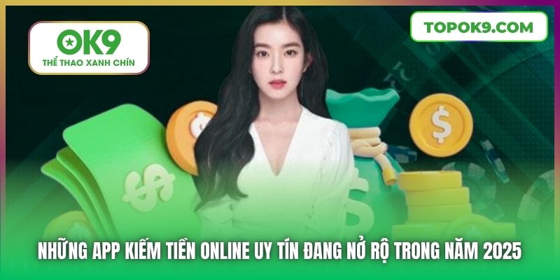 OK9 Gợi Ý 5+ Những App Kiếm Tiền Online Uy Tín Dành Cho Bạn 5 Những app kiếm tiền online uy tín đang nở rộ trong năm 2025