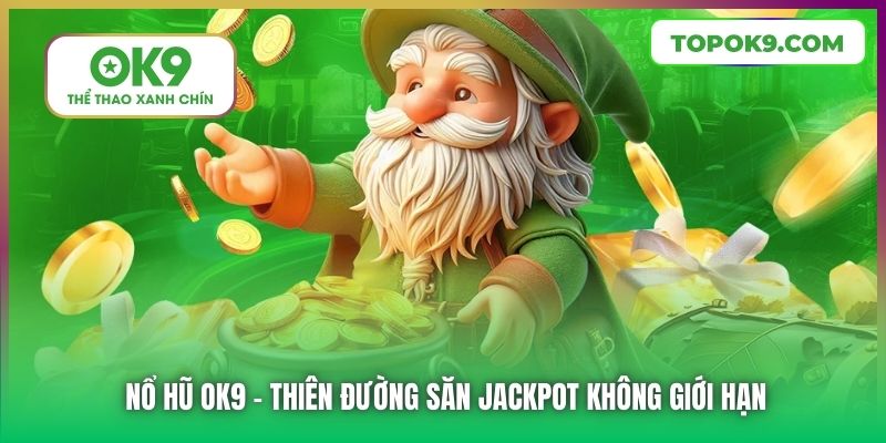 Nổ hũ OK9 - Thiên đường săn Jackpot không giới hạn