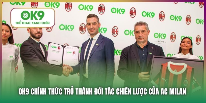 CLB AC Milan | Đối Tác Chính Thức Của Nhà Cái Uy Tín OK9 6 OK9 chính thức trở thành đối tác chiến lược của AC Milan