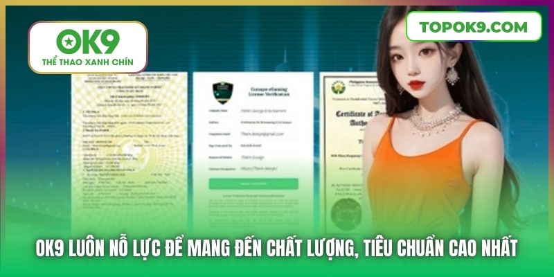 OK9 luôn nỗ lực để mang đến chất lượng, tiêu chuẩn cao nhất