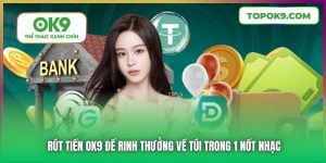 Rút Tiền OK9 Để Rinh Thưởng Về Túi Trong 1 Nốt Nhạc