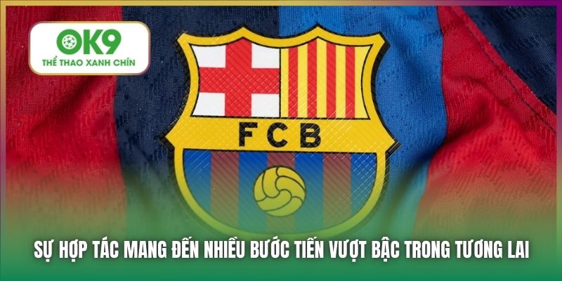 CLB Barcelona | Đối Tác Nâng Tầm Thương Hiệu OK9 Ở Giải Đấu La Liga 7 Sự hợp tác mang đến nhiều bước tiến vượt bậc trong tương lai