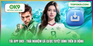 Tải App OK9 - Trải Nghiệm Cá Cược Tuyệt Đỉnh Trên Di Động