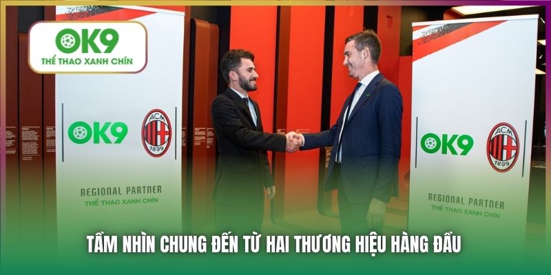 CLB AC Milan | Đối Tác Chính Thức Của Nhà Cái Uy Tín OK9 7 Tầm nhìn chung đến từ hai thương hiệu hàng đầu