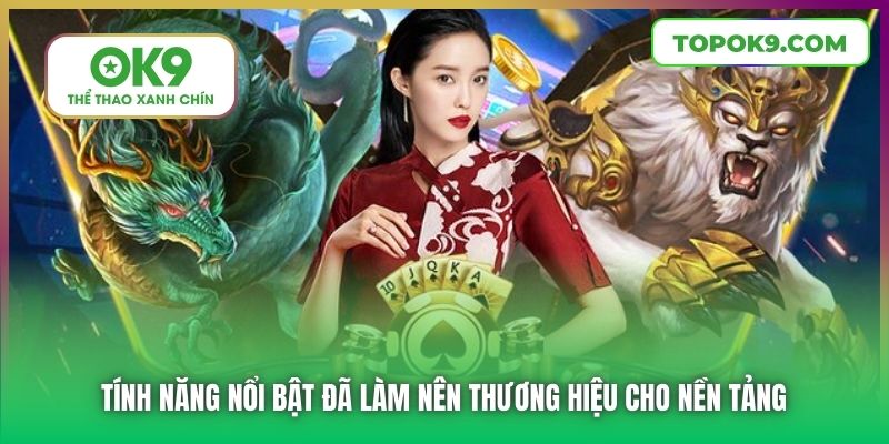Tính năng nổi bật đã làm nên thương hiệu cho nền tảng