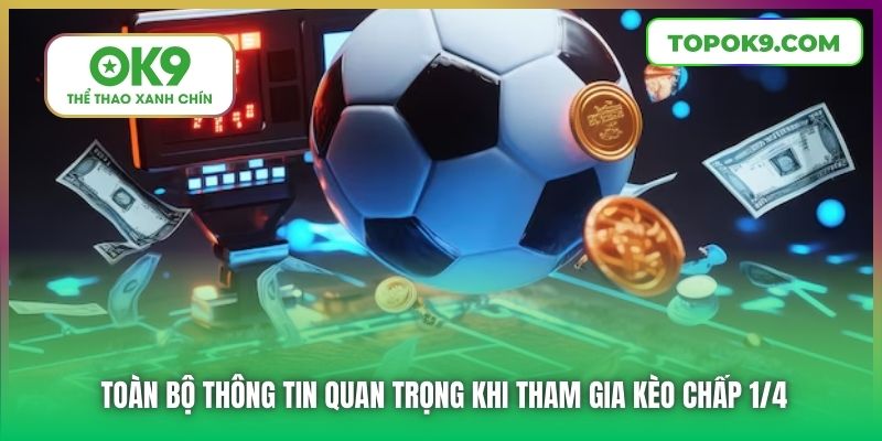 Toàn bộ thông tin quan trọng khi tham gia kèo chấp 1/4