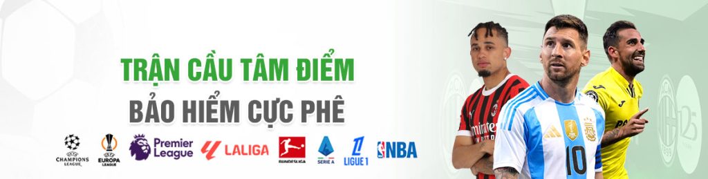 TRẬN CẦU TÂM ĐIỂM BẢO HIỂM CỰC PHÊ 1 ưu đãi trận cầu tâm điểm với bảo hiểm cực phê