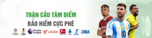 ưu đãi trận cầu tâm điểm với bảo hiểm cực phê